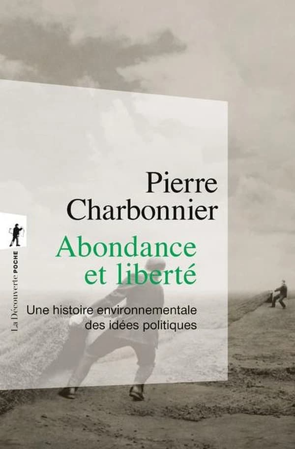 Abondance et liberté : une histoire environnementale des idées politiques (Nouvelle éd. [avec une] postface) Pierre Charbonnier