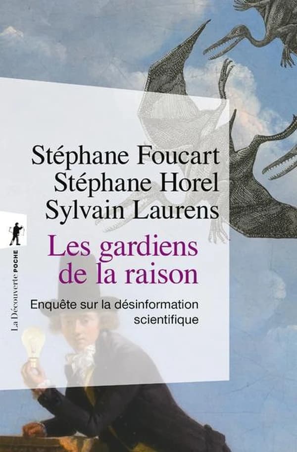 Les gardiens de la raison : enquête sur la désinformation scientifique (Nouvelle éd., chapitre et postface inédits) Stéphane Foucart, Stéphane Horel et Sylvain Laurens