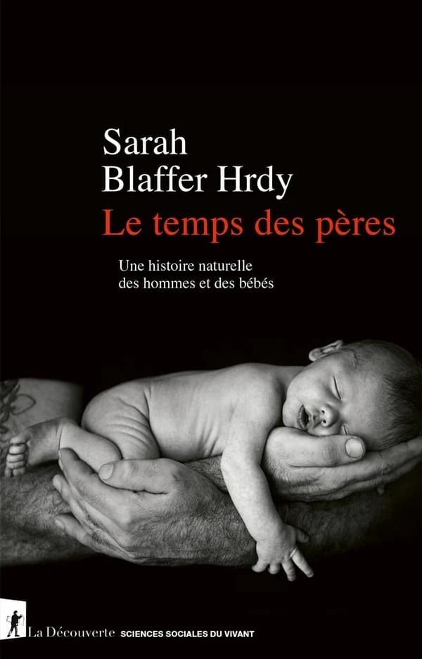 Le temps des pères : Une histoire naturelle des hommes et des bébés