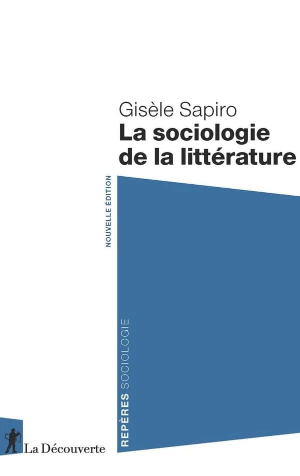 La sociologie de la littérature (Nouvelle éd.) Gisèle Sapiro
