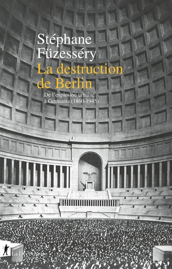 La destruction de Berlin : de l'explosion urbaine à Germania, 1860-1945