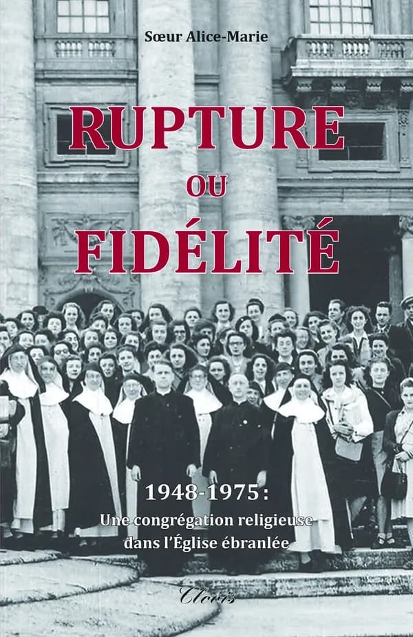 Rupture ou fidélité : 1948-1975 : une congrégation religieuse dans l'Église ébranlée
