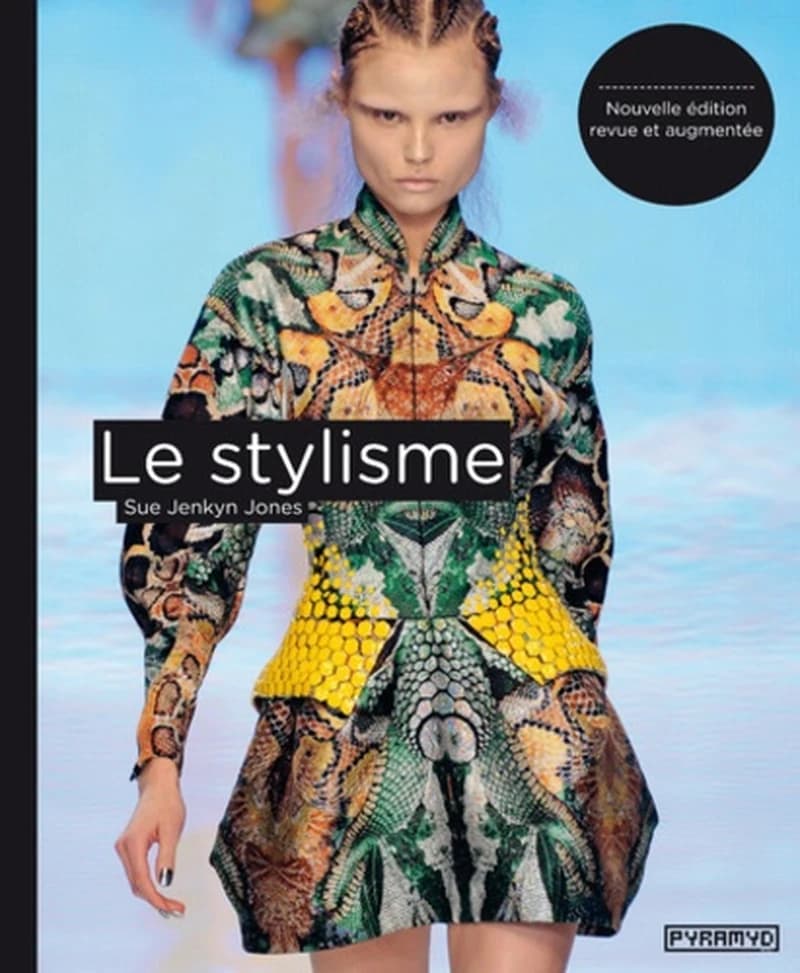 Le stylisme (Nouvelle éd. revue et augmentée) Sue Jenkyn Jones ; [traduit de l'anglais par Marie Guillot et Véronique Valentin]
