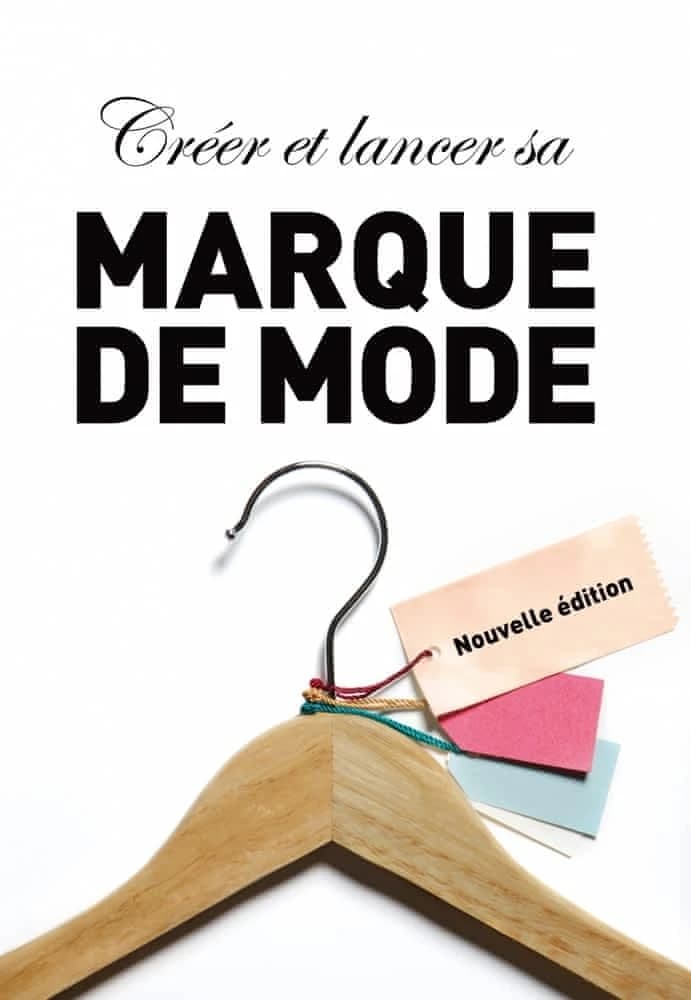 Créer et lancer sa marque de mode (Nouvelle éd.) Toby Meadows ; [traduction Sophie Renaut et Claire Reach]