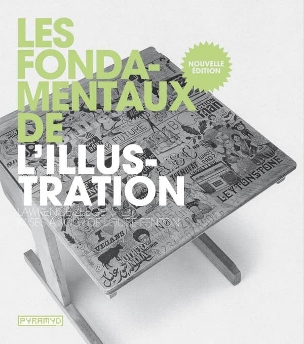 Les fondamentaux de l'illustration (Nouvelle éd.) Lawrence Zeegen ; [traduit de l'anglais par Sophie Renaut et Claire Reach]
