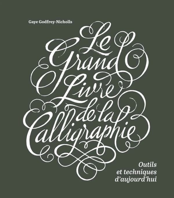 Le grand livre de la calligraphie : Outils et techniques d'aujourd'hui