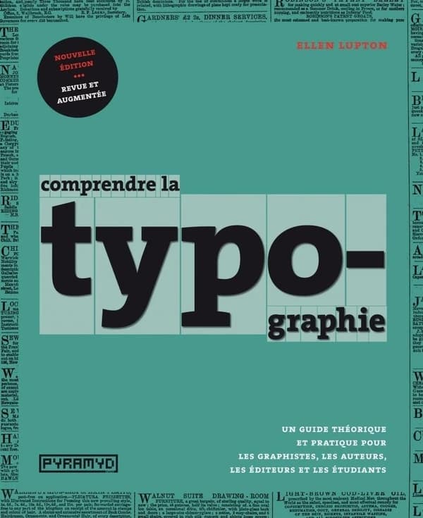 Comprendre la typographie : un guide théorique et pratique pour les graphistes, les auteurs, les éditeurs et les étudiants (Nouvelle éd. revue et augmentée) Ellen Lupton ; [traduit de l'anglais par Stéphane Darricau]