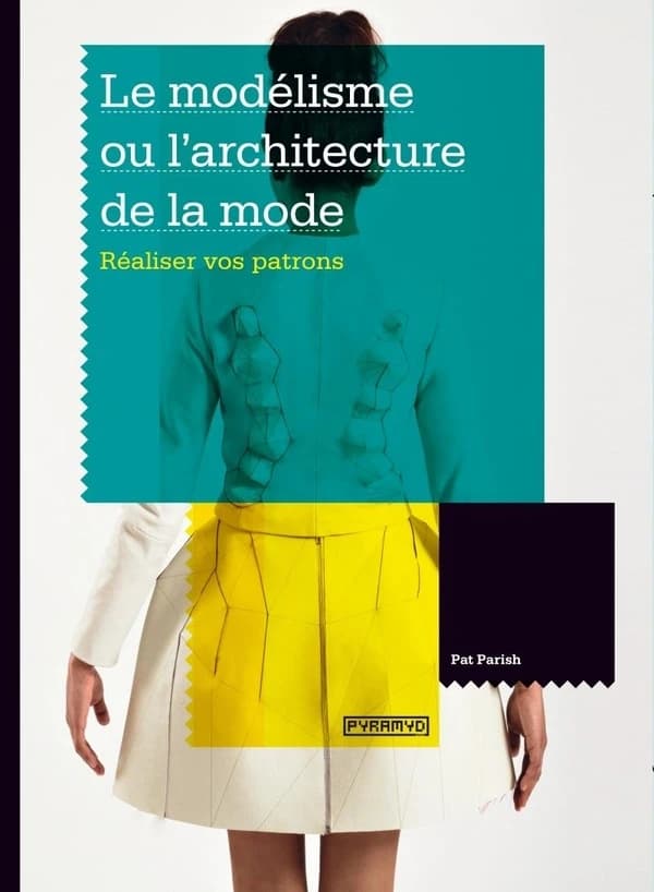 Le modélisme ou L'architecture de la mode : réaliser vos patrons