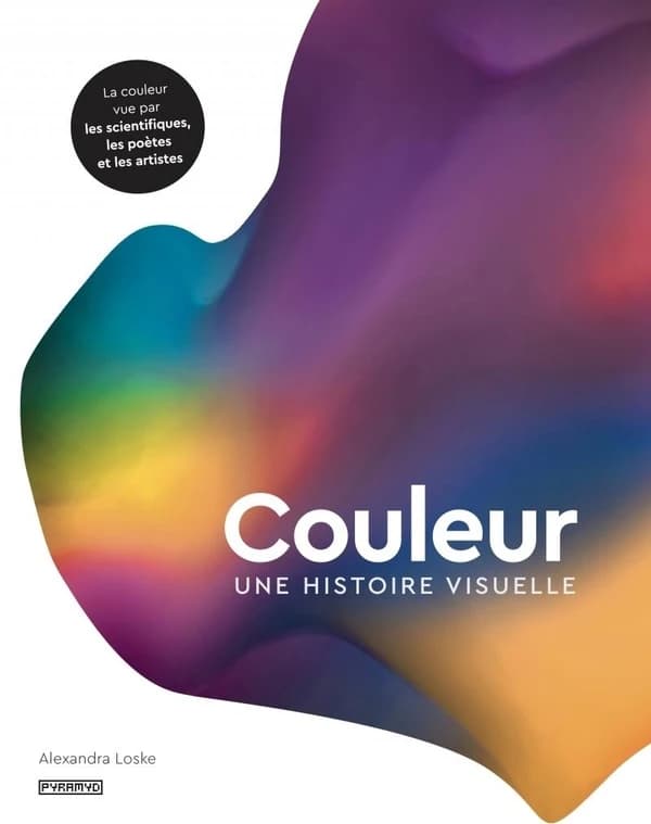 Couleur : une histoire visuelle, la couleur vue par les scientifiques, les poètes et les artistes