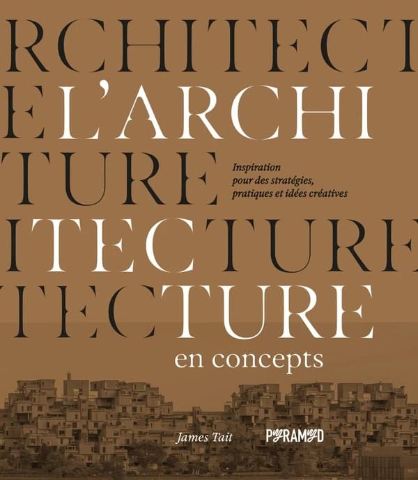 L'architecture en concepts : inspiration pour des stratégies, pratiques et idées créatives