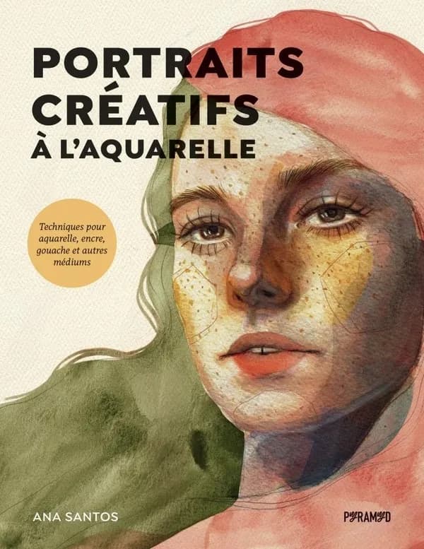 Portraits créatifs : à l'aquarelle : techniques pour aquarelles, encre, gouache et autres médiums