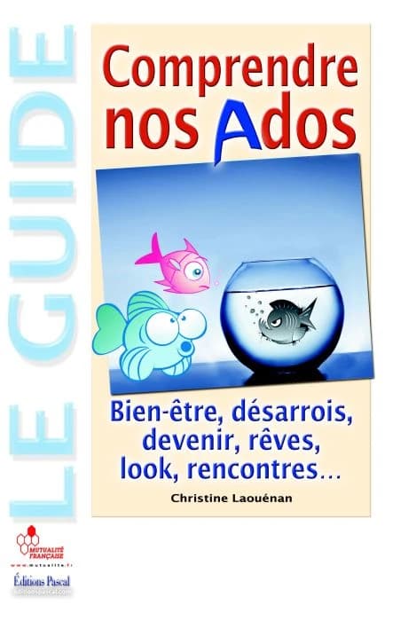 Comprendre nos ados : bien-être, désarrois, devenir, rêves, look, rencontres