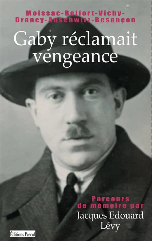 Gaby : Belfort-Vichy-Moissac-Drancy-Auschwitz-Besançon : un parcours de mémoire