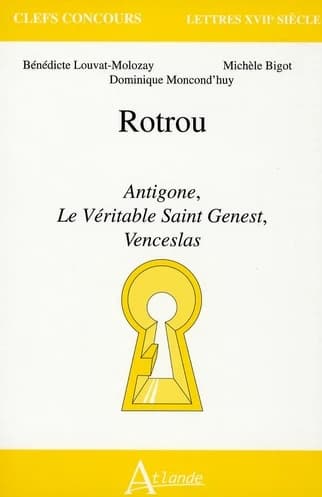 Rotrou : "Antigone", "Le véritable Saint-Genest", "Venceslas"
