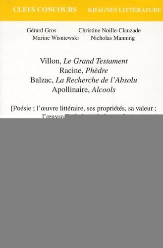 Villon, "Le grand testament", Racine, "Phèdre", Balzac, "La recherche de l'absolu", Apollinaire, "Alcools" : poésie, l'oeuvre littéraire, ses propriétés, sa valeur, l'oeuvre littéraire et le lecteur