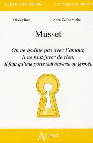 Musset : "On ne badine pas avec l'amour", "Il ne faut jurer de rien", Il faut qu'une porte soit ouverte ou fermée"