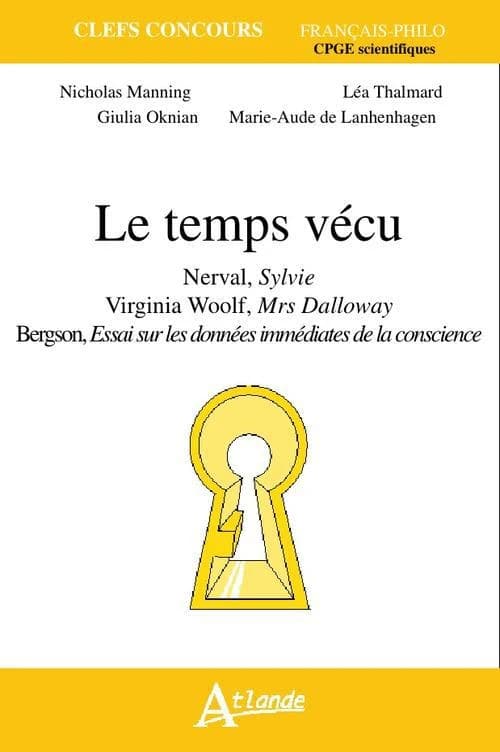 Le temps vécu : Nerval, "Sylvie", Virginia Woolf, "Mrs Dalloway", Bergson, "Essai sur les données immédiates de la conscience"