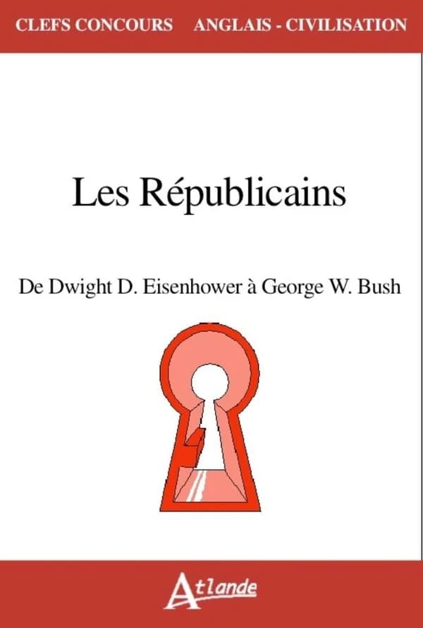 The Republicans : from Eisenhower à George W. Bush, 1952-2008