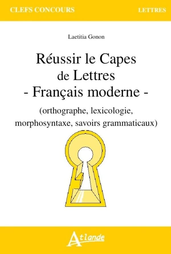 Réussir le CAPES de lettres, français moderne : orthographe, lexicologie, morphosyntaxe, savoirs grammaticaux