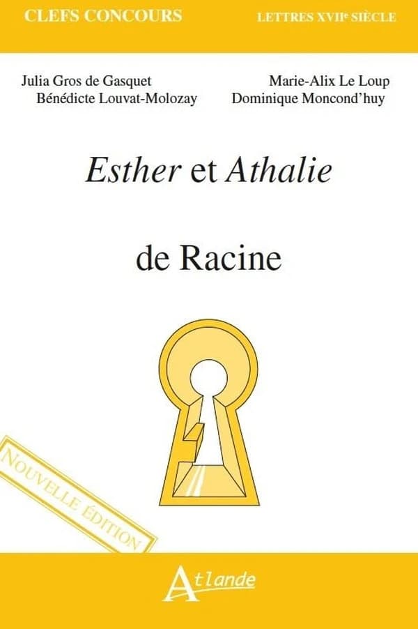 "Esther" et "Athalie" de Racine (Nouvelle éd.) Julia Gros de Gasquet, Bénédicte Louvat-Molozay, Marie-Alix Le Loup... [et al.]
