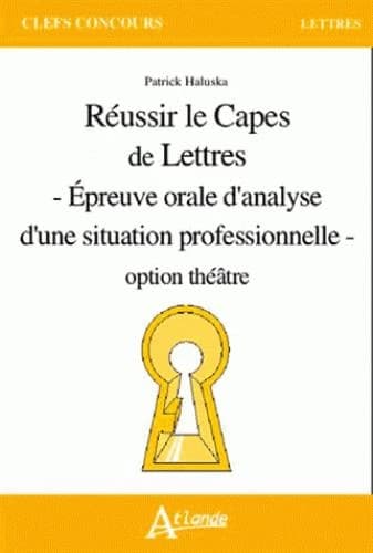 Réussir le CAPES de lettres : épreuve orale d'analyse d'une situation professionnelle : option théâtre