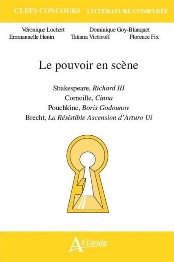 Le pouvoir en scène : Shakespeare, "Richard III", Corneille, "Cinna", Pouchkine, "Boris Godounov", Brecht, "La résistible ascension d'Arturo Ui"