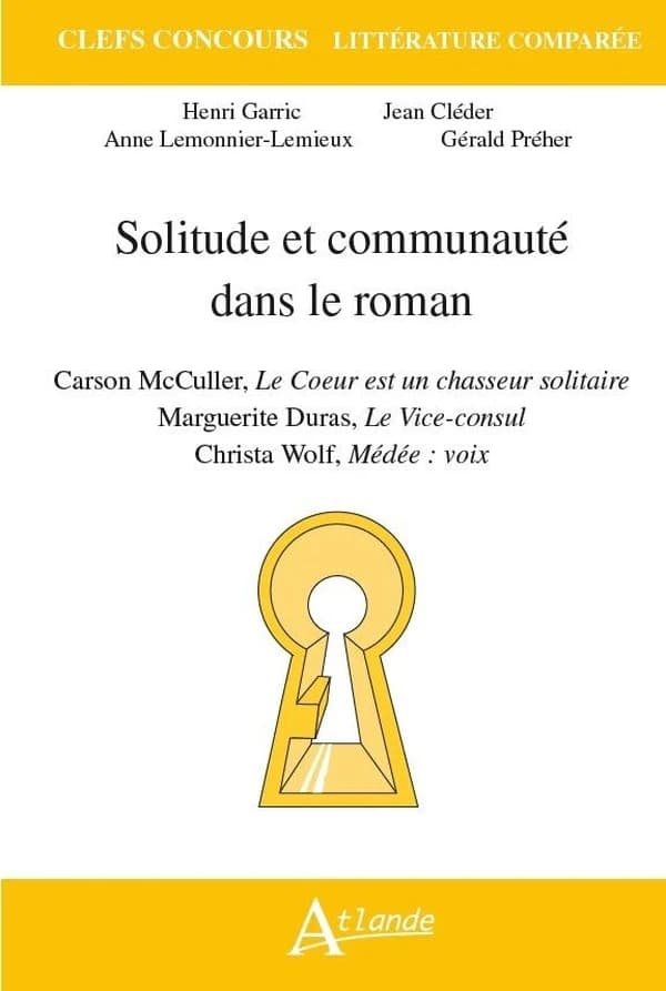 Solitude et communauté dans le roman : Carson McCullers, "Le coeur est un chasseur solitaire", Marguerite Duras, "Le vice-consul", Christa Wolf, "Médée, voix"