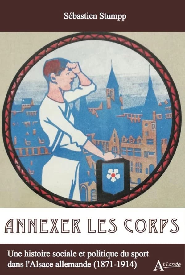Annexer les corps : une histoire sociale et politique du sport dans l'Alsace allemande, 1871-1914