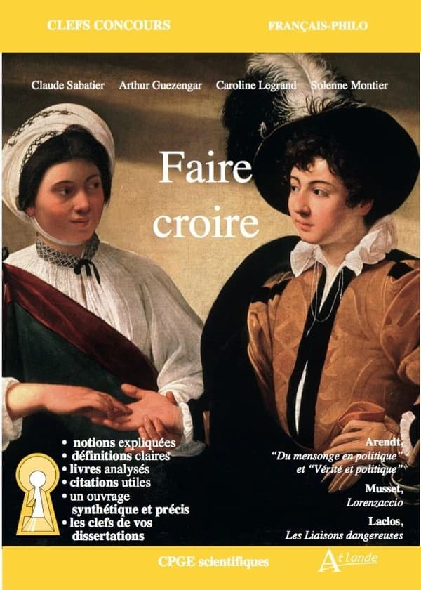 Faire croire : Arendt, "Du mensonge en politique" et "Vérité et politique", Musset, "Lorenzaccio", Laclos, "Les liaisons dangereuses"