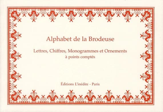 Alphabet de la brodeuse : lettres, chiffres, monogrammes et ornements à points comptés : suivis d'une série de modèles avec calques pour broderie de blanc ([Reproduction en fac-similé])