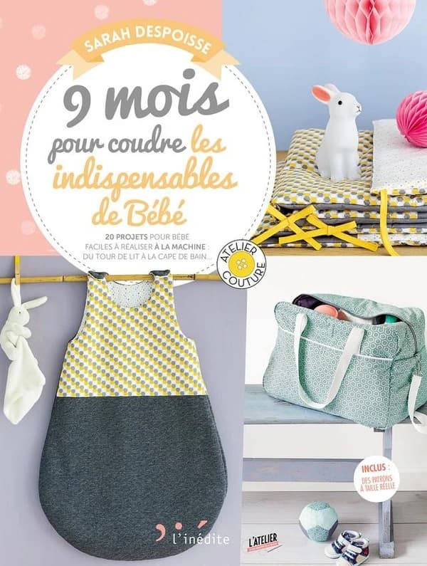 9 mois pour coudre les indispensables de bébé : 20 projets pour bébé faciles à réaliser à la machine : du tour de lit à la cape de bain