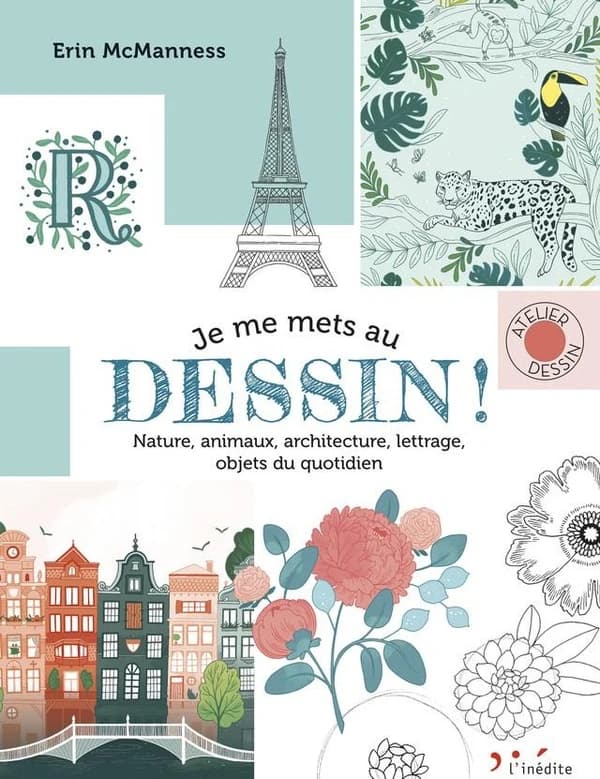 Je me mets au dessin ! : nature, animaux, architecture, lettrage, objets au quotiden