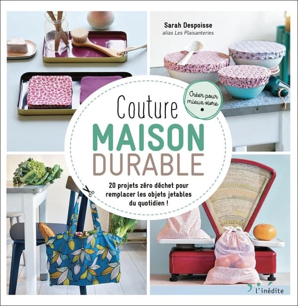 Couture maison durable : 20 projets zéro déchet pour remplacer les objets jetables du quotidien !