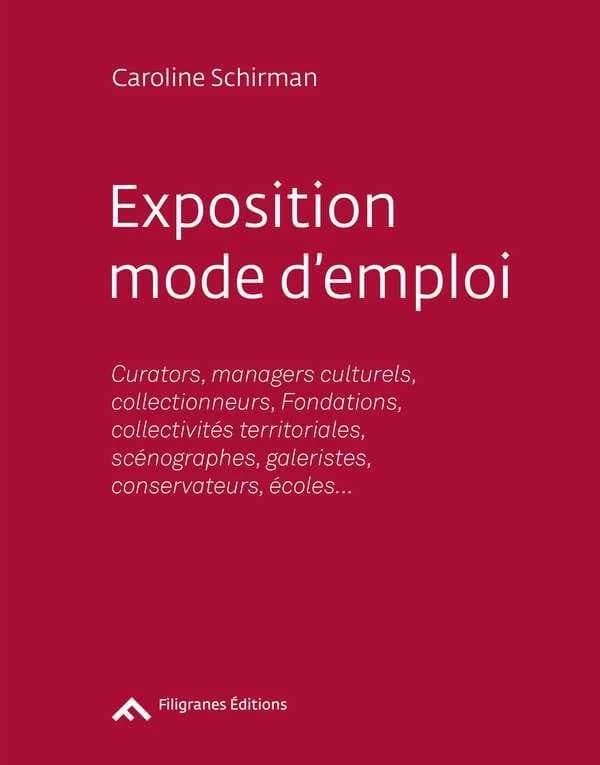 Exposition mode d'emploi : curators, managers culturels, collectionneurs, fondations, collectivités territoriales, scénographes, galeristes, conservateurs, écoles