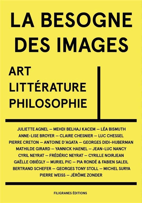 La besogne des images : art, littérature, philosophie : Juliette Agnel, Mehdi Belhaj Kacem, Léa Bismuth... [et al.]