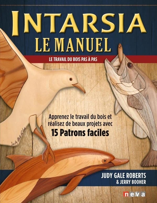 Intarsia : le manuel : apprenez le travail du bois et réalisez de beaux projets avec 15 patrons faciles