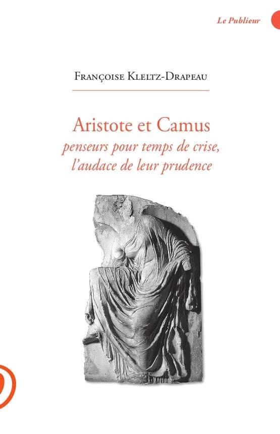 Aristote et Camus - penseurs pour temps de crise, l'audace de leur prudence
