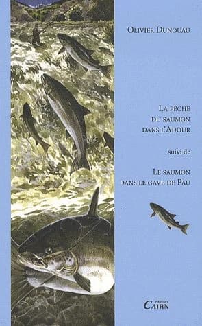 La pêche du saumon dans l'Adour ; suivi de Le saumon dans le Gave de Pau