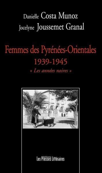 Femmes des Pyrénées-Orientales, 1939-1945 : "les années noires"