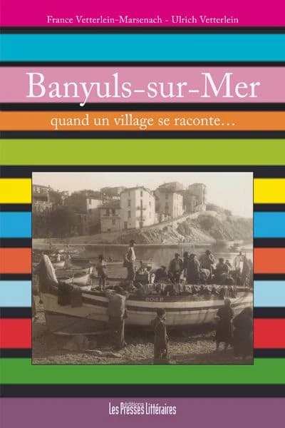 Banyuls-sur-Mer, quand un village se raconte : récit de village