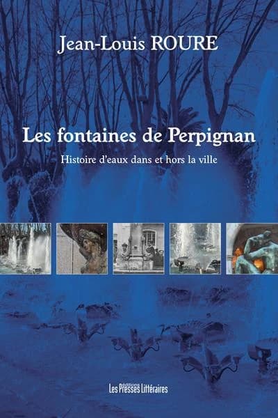 Les fontaines de Perpignan : histoires d'eaux dans et hors la ville