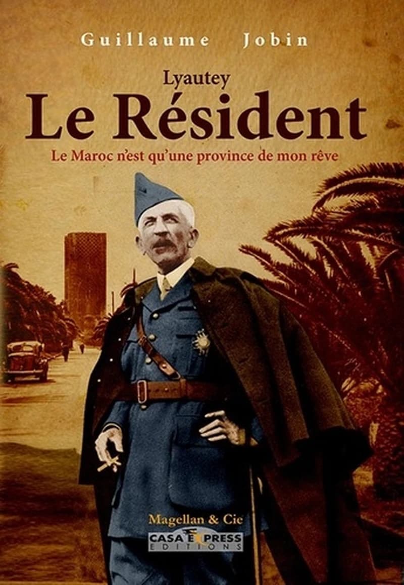 Lyautey, le résident : le Maroc n'est qu'une province de mon rêve