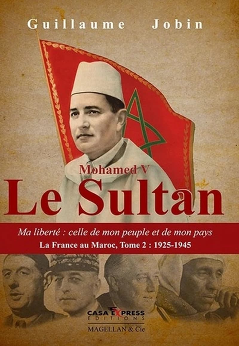 Mohamed V, le sultan : ma liberté, celle de mon peuple et de mon pays : ma liberté : celle de mon peuple et de mon pays : 1925-1945