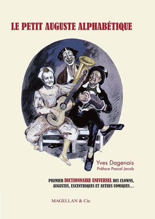 Le petit Auguste alphabétique : anthologie universelle des clowns, augustes, excentriques et autres comiques