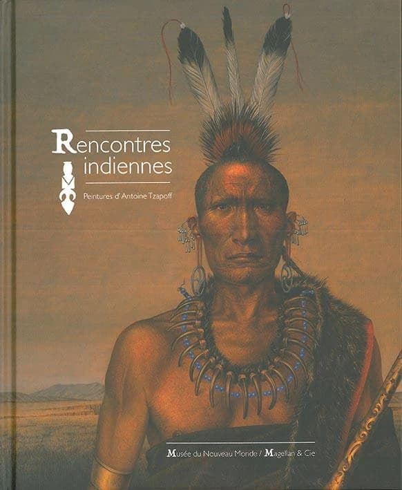 Rencontres indiennes : peintures d'Antoine Tzapoff : [exposition, La Rochelle, Musée du Nouveau monde, 1er juillet-7 novembre 2016]
