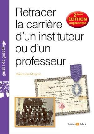 Retracer la carrière d'un instituteur ou d'un professeur (2e éd. augmentée) Marie-Odile Mergnac