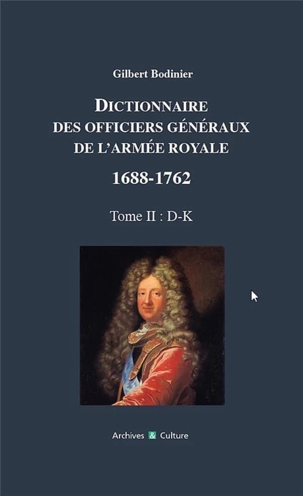 Dictionnaire des officiers généraux de l'Armée royale, 1688-1762. Tome 2, Lettres D à K