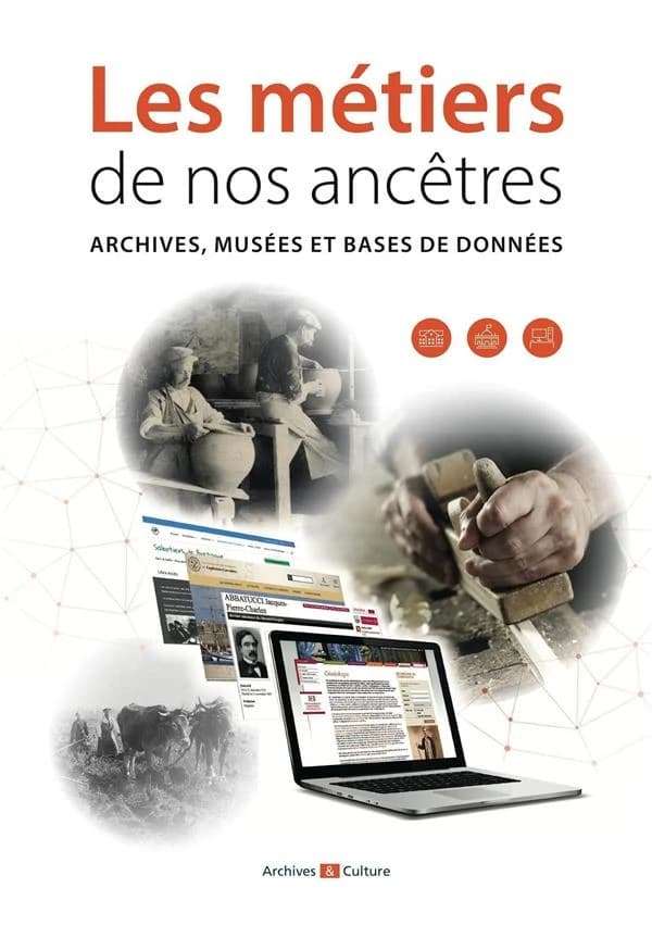 Les métiers de nos ancêtres : archives, musées et bases de données : Archives, musées et bases de données