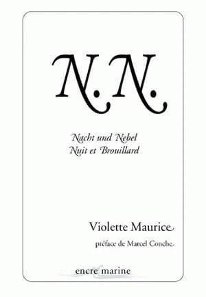 NN : Nacht und Nebel, nuit et brouillard ([Rééd.]) Violette Maurice ; préface de Marcel Conche