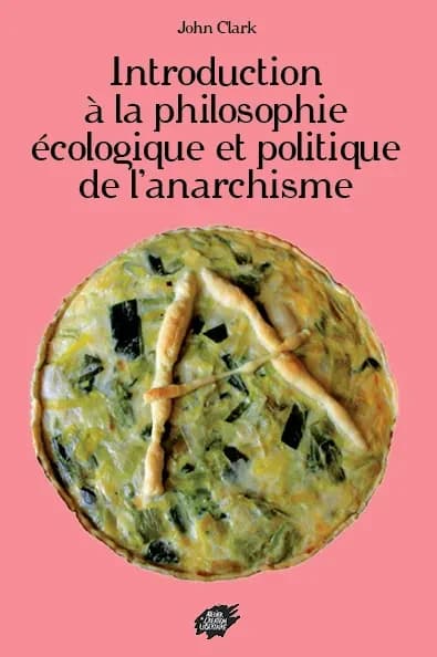 Introduction à la philosophie écologique et politique de l'anarchisme ([Nouvelle éd.]) John Clark